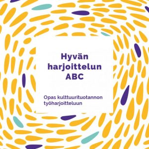 Hyvän harjoittelun ABC - Opas kulttuurituotannon työharjoitteluun